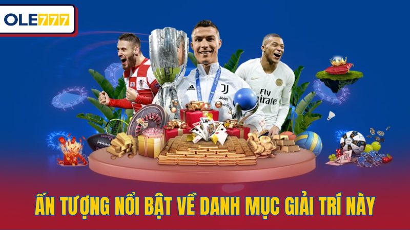 Ấn tượng nổi bật về danh mục giải trí này