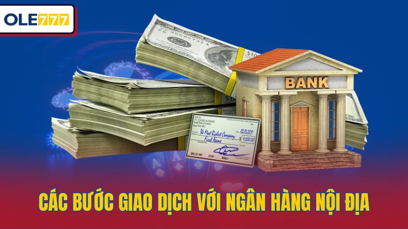 Các bước giao dịch với ngân hàng nội địa