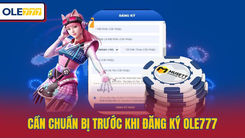 Cần chuẩn bị trước khi đăng ký ole777