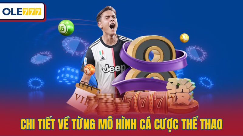 Chi tiết về từng mô hình cá cược thể thao