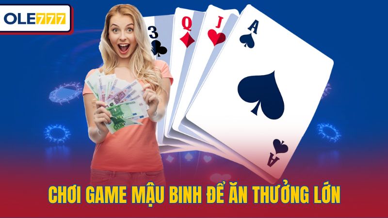 Chơi game mậu binh để ăn thưởng lớn