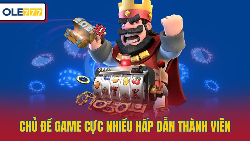 Chủ đề game cực nhiều hấp dẫn thành viên