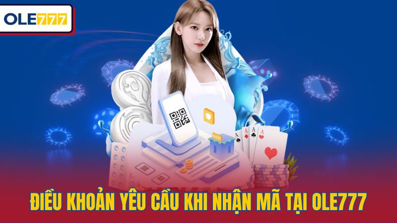 Điều khoản yêu cầu khi nhận mã tại Ole777