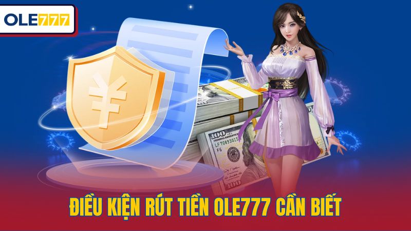 Điều kiện rút tiền OLE777 cần biết