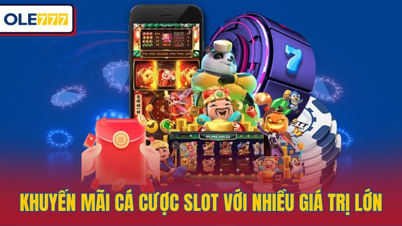 Khuyến mãi cá cược slot với nhiều giá trị lớn