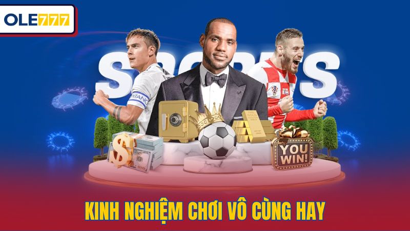 Kinh nghiệm chơi vô cùng hay