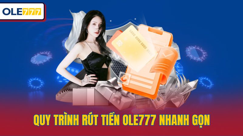 Quy trình rút tiền OLE777 nhanh gọn