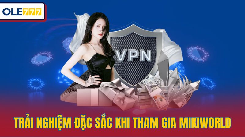 Trải nghiệm đặc sắc khi tham gia Mikiworld