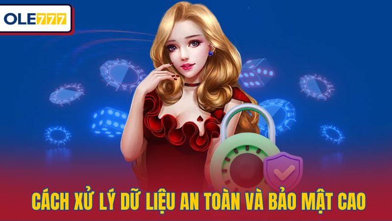 Cách xử lý dữ liệu an toàn và bảo mật cao